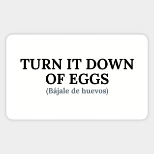 Spanglish: Bájale de huevos (eggs down) Magnet